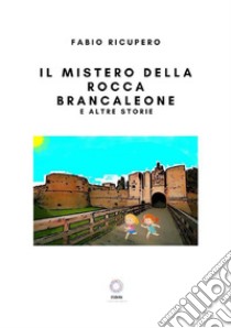 Il mistero della rocca Brancaleone e altre storie libro di Ricupero Fabio