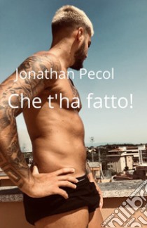 Che t'ha fatto! libro di Pecol Jonathan