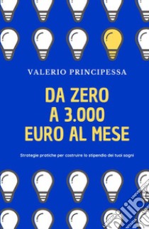 Da zero a 3.000 euro al mese libro di Principessa Valerio