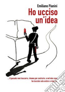 Ho ucciso un'idea libro di Pianini Emiliano