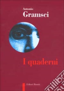 Quaderni del carcere: Materialismo storico-Gli intellettuali-Il Risorgimento-Note sul Machiavelli-Letteratura e vita nazionale-Passato e presente libro di Gramsci Antonio