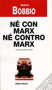 Né con Marx né contro Marx libro di Bobbio Norberto; Violi C. (cur.)