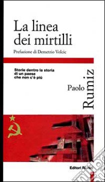 La linea dei mirtilli. Storie dentro la storia di un paese che non c'è più libro di Rumiz Paolo