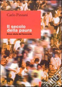 Il secolo della paura. Breve storia del '900 libro di Pinzani Carlo