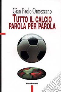 Tutto il calcio parola per parola libro di Ormezzano G. Paolo