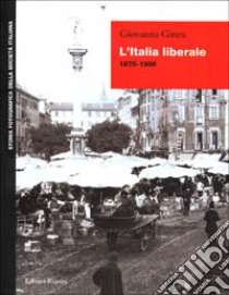 L'Italia liberale (1870-1900) libro di Ginex Giovanna