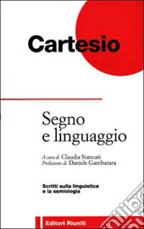 Segno e linguaggio libro di Cartesio Renato; Stancati C. (cur.)