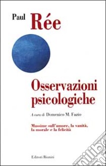 Osservazioni psicologiche. Massime sull'amore, la vanità, la morale e la felicità libro di Rée Paul; Fazio D. M. (cur.)