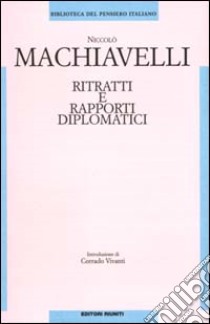 Ritratti e rapporti diplomatici libro di Machiavelli Niccolò; Vivanti C. (cur.)