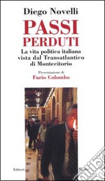 Passi perduti. La vita politica italiana vista dal transatlantico di Montecitorio libro di Novelli Diego