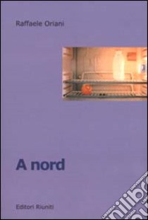 A Nord. Volti e storie dal tetto d'Europa libro di Oriani Raffaele