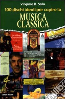 100 dischi ideali per capire la musica classica libro di Sala Virginio