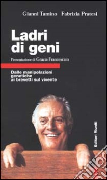 Ladri di geni. Dalle manipolazioni genetiche ai brevetti sul vivente libro di Tamino Gianni; Pratesi Fabrizia