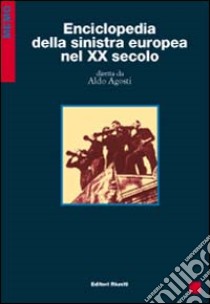 Enciclopedia della sinistra europea nel XX secolo libro di Agosti A. (cur.)