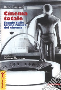 Cinema totale. Saggio sulle forme future del cinema libro di Barjavel René; Sappa R. (cur.)