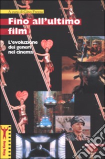 Fino all'ultimo film. L'evoluzione dei generi nel cinema libro di Frezza G. (cur.)