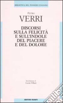 Discorsi sulle felicità e sull'indole del piacere e del dolore libro di Verri Pietro; Santucci A. A. (cur.)