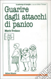 Guarire dagli attacchi di panico libro di Troiano Mario