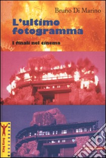 L'ultimo fotogramma. I finali nel cinema libro di Di Marino Bruno