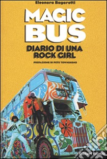 Magic Bus. Diario di una rock girl libro di Bagarotti Eleonora