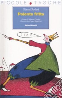Polenta fritta. Ediz. illustrata libro di Rodari Gianni; Piumini R. (cur.)