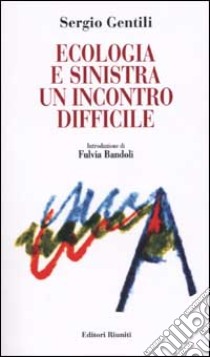 Ecologia e Sinistra. Un incontro difficile libro di Gentili Sergio