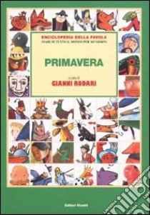 Enciclopedia della favola. Fiabe di tutto il mondo per 365 giorni. Primavera libro di Rodari G. (cur.)