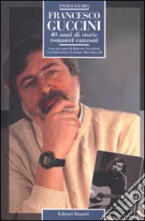 Francesco Guccini. 40 anni di storie, romanzi, canzoni libro di Jachia Paolo