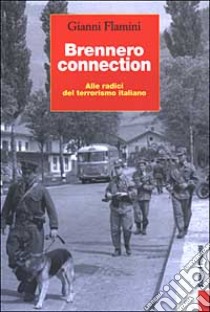 Brennero connection. Alle radici del terrorismo italiano libro di Flamini Gianni