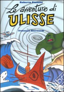 Le avventure di Ulisse. Ediz. illustrata libro di Piumini Roberto