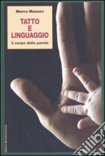 Tatto e linguaggio. Il corpo delle parole libro di Mazzeo Marco