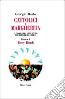 Cattolici e Margherita. Il programma del partito per rafforzare l'Ulivo libro di Merlo Giorgio