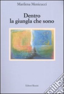 Dentro la giungla che sono libro di Menicucci Marilena