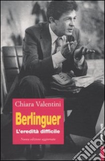 Berlinguer. L'eredità difficile libro di Valentini Chiara