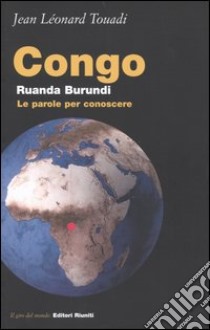 Congo, Ruanda, Burundi. Le parole per conoscere libro di Touadi Jean-Léonard