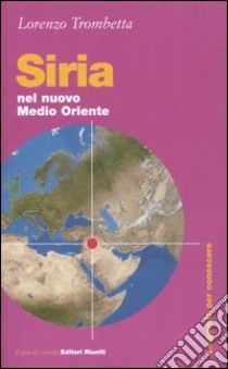 Siria. Nel nuovo Medio Oriente libro di Trombetta Lorenzo