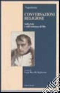 Conversazioni religiose. Sulla fede e sull'esistenza di Dio libro di Bonaparte Napoleone