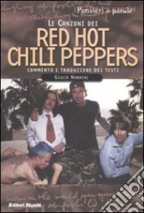 Le canzoni dei Red Hot Chili Peppers libro di Nannini Giulio