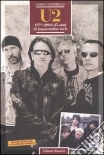 U2. 1979-2004: 25 anni di inquietudine rock libro di Cantarelli Loris