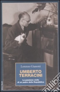 Umberto Terracini. La passione civile di un padre della Repubblica libro di Gianotti Lorenzo