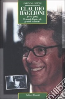 Claudio Baglioni 1970-2005. 35 anni di piccole grandi canzoni libro di Campisi Antonino