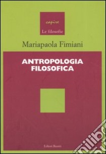 Antropologia filosofica libro di Fimiani Mariapaola