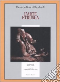 L'arte etrusca libro di Bianchi Bandinelli Ranuccio; Franchi Dell'Orto L. (cur.)