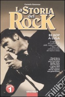 La storia del rock. Vol. 1: Be bop a lula libro di Genovese Carmelo
