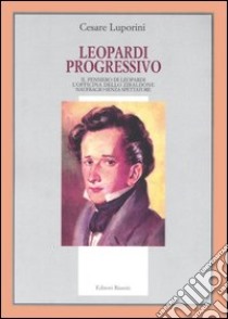 Leopardi progressivo. Il pensiero di Leopardi. L'officina dello Zibaldone. Naufragio senza spettatore libro di Luporini Cesare