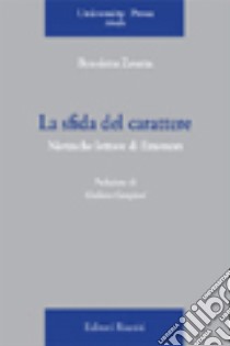 La sfida del carattere. Nietzsche lettore di Emerson libro di Zavatta Benedetta