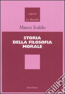 Storia della filosofia morale libro di Ivaldo Marco