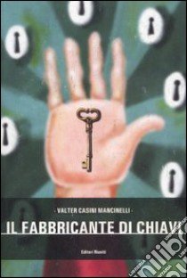 Il fabbricante di chiavi libro di Casini Mancinelli Valter