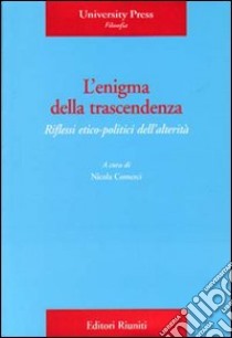 L'enigma della trascendenza. Riflessi etico-politici dell'alterità libro di Comerci N. (cur.)