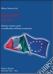 Storia d'Italia 1861-2006. Istituzioni, economia e società, un modello politico nell'Europa contemporanea libro di Stramaccioni Alberto